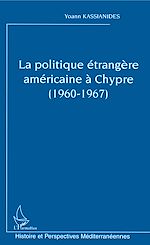 Télécharger le livre :  La politique étrangère américaine à Chypre (1960-1967)