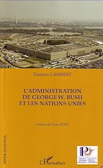 Télécharger le livre :  L'administration de George W. Bush et les Nations Unies