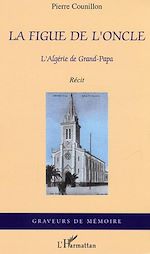 Télécharger le livre :  La figue de l'oncle, l'Algérie de Grand-Papa