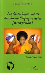 Télécharger le livre :  Les Etats-Unis ont-ils décolonisé l'Afrique noire francophone ?