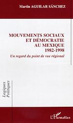 Télécharger le livre :  Mouvements sociaux et démocratie au Mexique (1982-1998)
