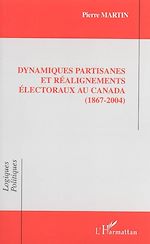 Télécharger le livre :  Dynamiques partisanes et réalignements électoraux au Canada (1867-2004)