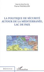 Télécharger le livre :  La politique de sécurité autour de la Méditerranée, lac de paix