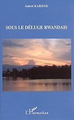 Télécharger le livre :  Sous le déluge rwandais