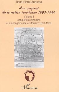 Télécharger le livre :  Aux origines de la nation ivoirienne 1893-1946