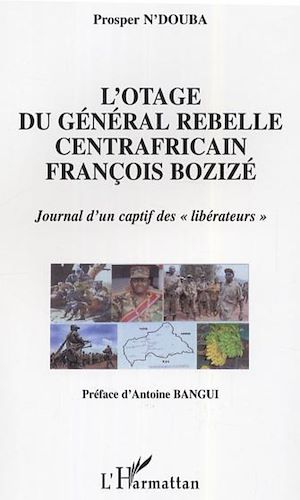 Téléchargez le livre :  L'otage du général rebelle centrafricain François Bozizé