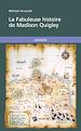 Télécharger le livre :  La Fabuleuse histoire de Madison Quigley