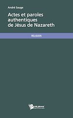 Télécharger le livre :  Actes et paroles authentiques de Jésus de Nazareth