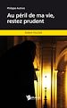 Télécharger le livre :  Au péril de ma vie, restez prudent