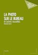 Télécharger le livre :  La Photo sur le bureau