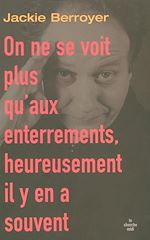 Télécharger le livre :  On ne se voit plus qu'aux enterrements, heureusement il y en a souvent