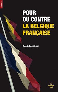 Téléchargez le livre :  Pour ou contre la belgique française