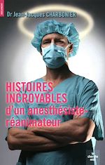 Télécharger le livre :  Histoires incroyables d'un anesthésiste-réanimateur