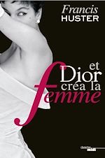 Télécharger le livre :  Et Dior créa la femme
