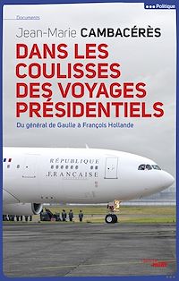 Téléchargez le livre :  Dans les coulisses des voyages présidentiels
