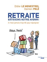 Téléchargez le livre :  Retraite : bâtissons notre avenir !