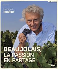 Téléchargez le livre :  Beaujolais, la passion en partage
