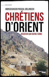 Téléchargez le livre :  Chrétiens d'Orient - Résister sur notre terre