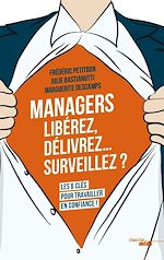 Télécharger le livre :  Managers - Libérez, délivrez... surveillez ? Les 6 clés pour travailler en confiance