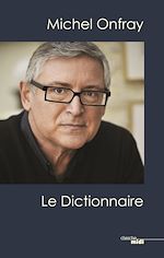Télécharger le livre :  Michel Onfray, le dictionnaire