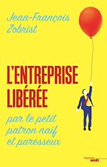 Télécharger le livre :  L'entreprise libérée par le petit patron naïf et paresseux