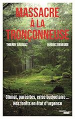 Download this eBook Massacre à la tronçonneuse - Climat, parasites, crise budgétaire... Nos forêts en état d'urgence