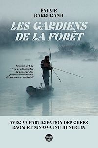 Téléchargez le livre :  Les Gardiens de la forêt - Sagesse, art de vivre et philosophie du bonheur des peuples autochtones d'Amazonie et du Brésil