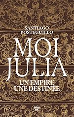 Télécharger le livre :  Moi, Julia - Un empire, une destinée