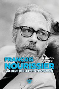 Téléchargez le livre :  François Nourissier, au cœur des lettres françaises