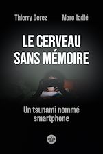 Télécharger le livre :  Le Cerveau sans mémoire. Un tsunami nommé smartphone