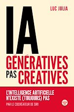 Télécharger le livre :  IA génératives, pas créatives. L'intelligence artificielle n'existe (toujours) pas