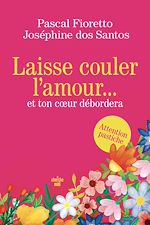 Télécharger le livre :  Laisse couler l'amour et ton cœur débordera