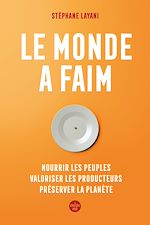 Télécharger le livre :  Le monde a faim - Nourrir les peuples valoriser les producteurs préserver la planète