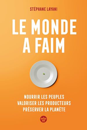 Téléchargez le livre :  Le monde a faim - Nourrir les peuples valoriser les producteurs préserver la planète