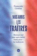 Télécharger le livre :  Nos amis les traîtres - Retour sur une spécialité française la trahison