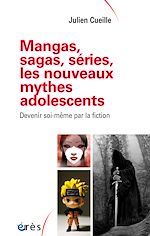 Télécharger le livre :  Mangas, sagas, séries, les nouveaux mythes adolescents