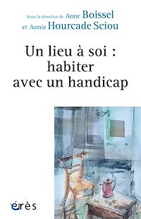Téléchargez le livre :  Un lieu à soi : habiter avec un handicap