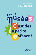 Télécharger le livre :  Les musées, c'est dès la petite enfance !