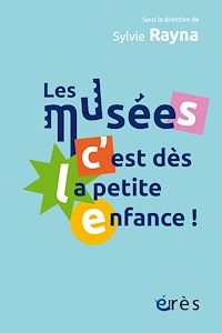 Téléchargez le livre :  Les musées, c'est dès la petite enfance !