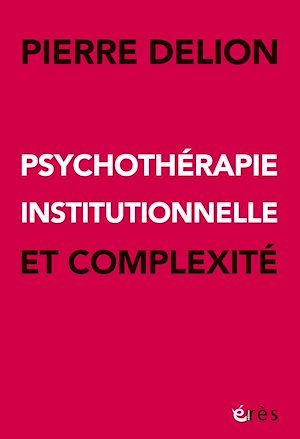 Téléchargez le livre :  Psychothérapie institutionnelle et complexité