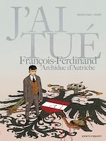 Télécharger le livre :  J'ai tué - François-Ferdinand, Archiduc d'Autriche