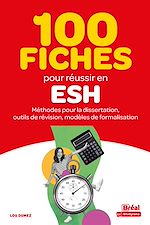 Télécharger le livre :  100 fiches pour réussir en ESH : Méthodes pour la dissertation, outils de révision, modèles de formalisation