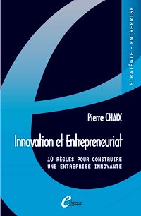 Télécharger le livre :  Innovation et Entrepreneuriat. 10 règles pour construire une entreprise innovante
