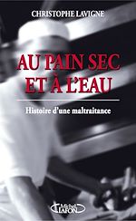 Download this eBook Au pain sec et à l'eau: histoire d'une maltraitance