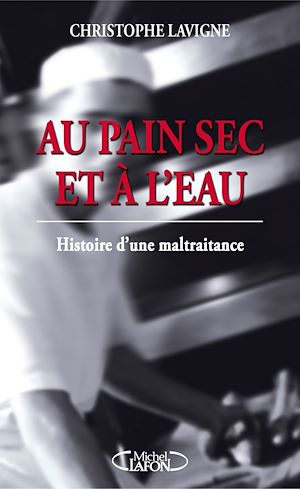 Download the eBook: Au pain sec et à l'eau: histoire d'une maltraitance