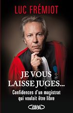 Download this eBook Je vous laisse juges...Confidences d'un magistratqui voulait etre libre
