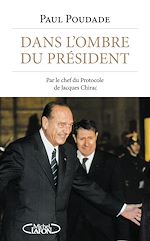 Download this eBook Dans l'ombre du Président - Par le chef du protocole de Jacques Chirac