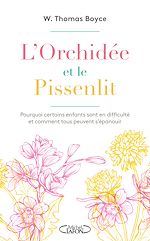 Télécharger le livre :  L'orchidée et le pissenlit - Pourquoi certains enfants sont en difficulté et comment tous peuvent
