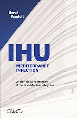 Télécharger le livre :  L'IHU méditérranée infection - Le défi de la recherche et de la médecine intégrées