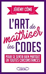 Download this eBook L'art de maîtriser les codes pour se sentir bien partout en toutes circonstances